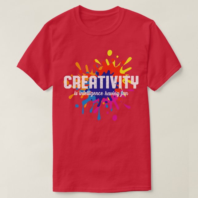 Creativity Is Intelligence Having Fun Art Student  T-Shirt (Design Front)