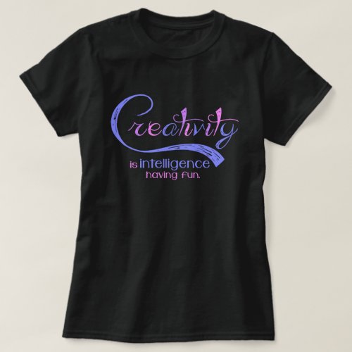 Creativity is intelligence having fun quote dark T_Shirt