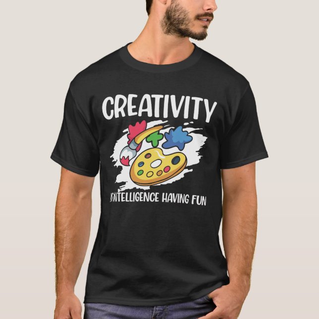 Creativity is Intelligence Having Fun  T-Shirt (Front)