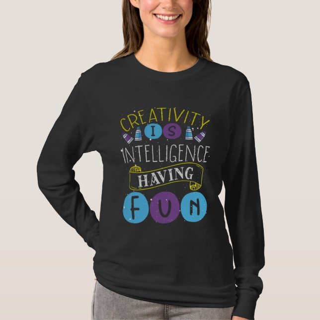 Creativity Is Intelligence Having Fun Teacher Arti T-Shirt (Front)