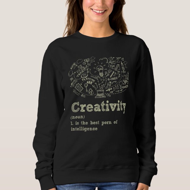 Creativity Is The Best Po Of Intelligence Creative Sweatshirt (Front)