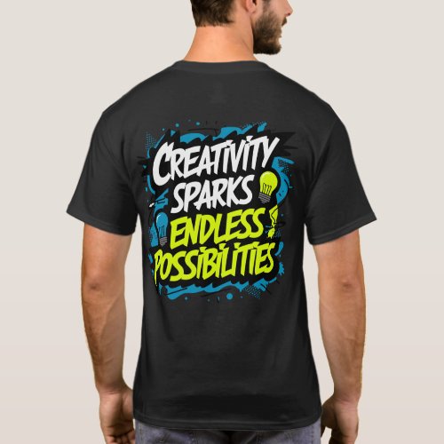 Creativity Sparks Endless Possibilities T_Shirt