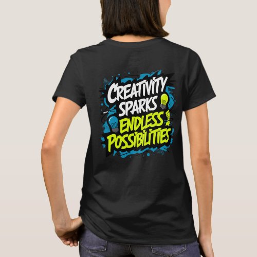 Creativity Sparks Endless Possibilities T_Shirt