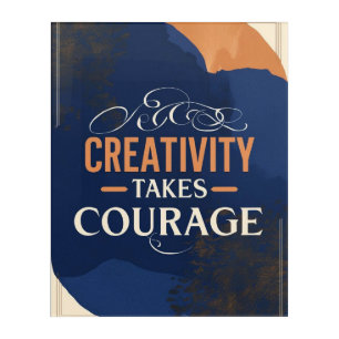 Creativity Takes Courage Acrylic Print