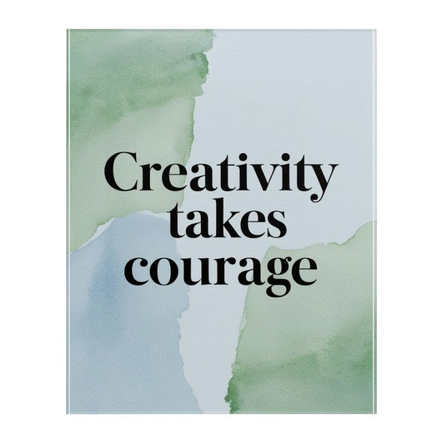 Creativity Takes Courage option 2 Acrylic Print (Front)