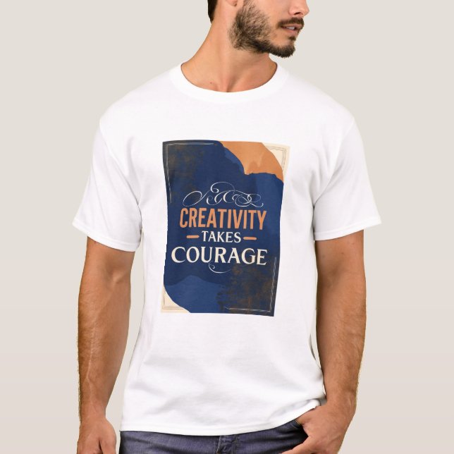 Creativity Takes Courage T-Shirt (Front)