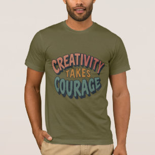 Creativity Takes Courage T-Shirt
