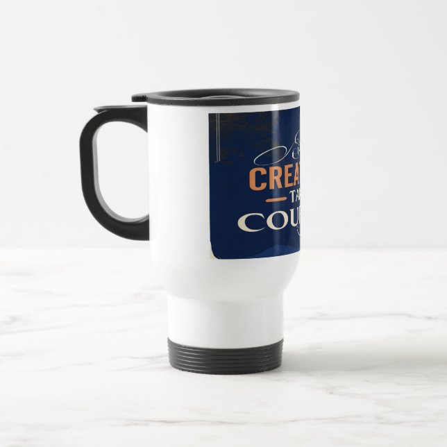Creativity Takes Courage travel mugs  (Left)