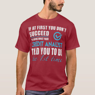 Credit Analyst Credit Analyst T Told You To Do T-Shirt