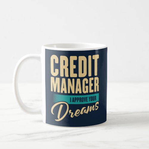 Credit Manager I Approve Your Dreams Coffee Mug