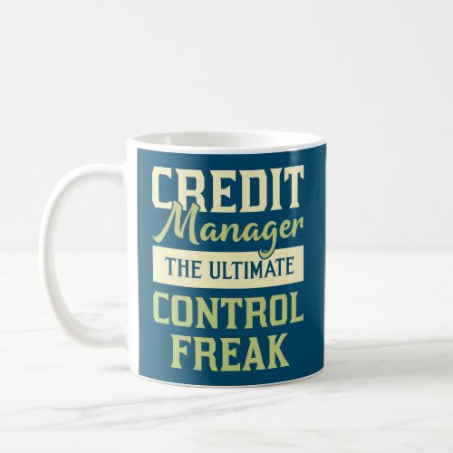 Credit Manager The Ultimate Control Freak Coffee Mug