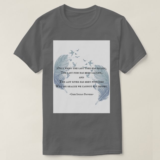 Cree Indian Proverb  T-Shirt (Design Front)