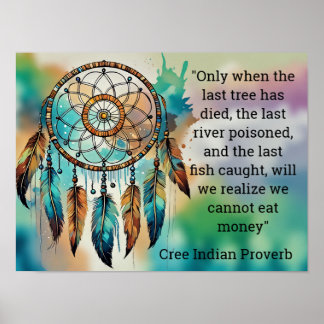 Cree Indian Proverb When Last Tree Has Died Poster