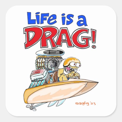 Creekrat Cartoons Life is a Drag Art Square Sticker