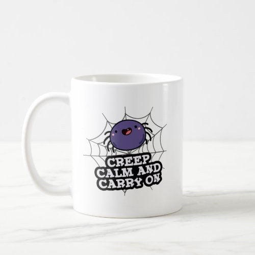 Creep Calm And Carry On Funny Spider Pun  Coffee Mug