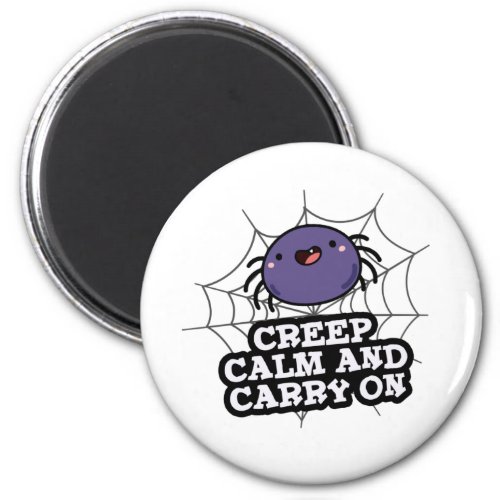 Creep Calm And Carry On Funny Spider Pun  Magnet