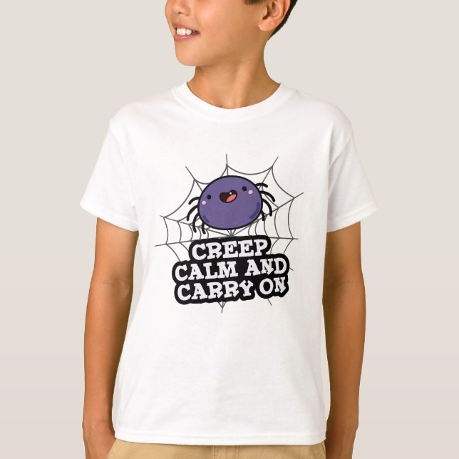 Creep Calm And Carry On Funny Spider Pun  T-Shirt (Front)