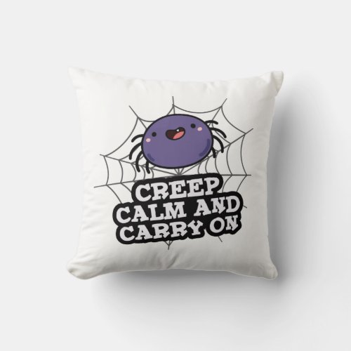 Creep Calm And Carry On Funny Spider Pun  Throw Pillow
