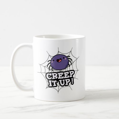 Creep It Up Funny Spider Pun  Coffee Mug