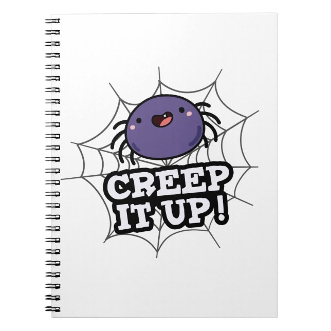 Creep It Up Funny Spider Pun  Notebook (Front)