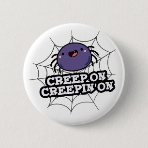 Creep On Creepin On Funny Positive Spider Pun Button