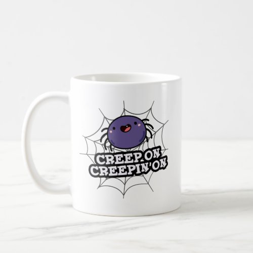Creep On Creepin On Funny Positive Spider Pun Coffee Mug