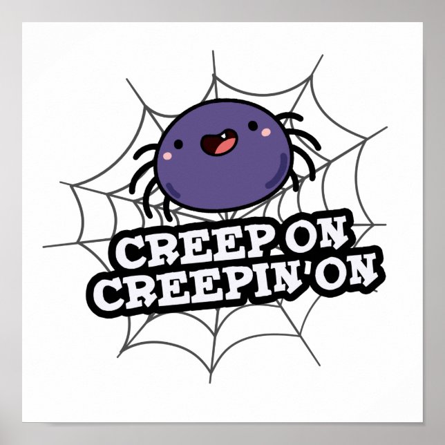 Creep On Creepin On Funny Positive Spider Pun Poster (Front)