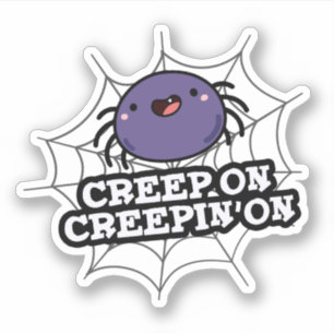 Creep On Creepin On Funny Positive Spider Pun Sticker