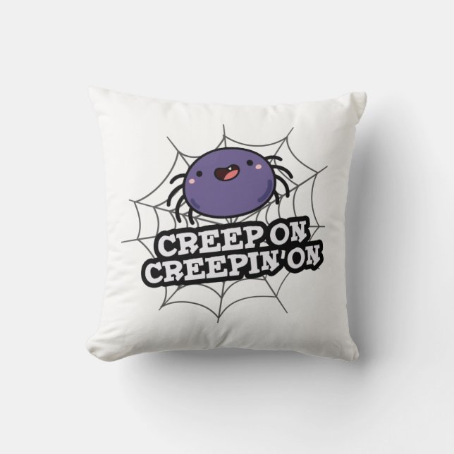 Creep On Creepin On Funny Positive Spider Pun Throw Pillow (Front)