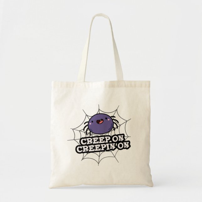 Creep On Creepin On Funny Positive Spider Pun Tote Bag (Front)