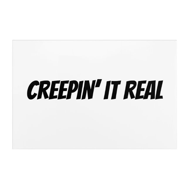 Creepin' It Real Acrylic Print (Front)