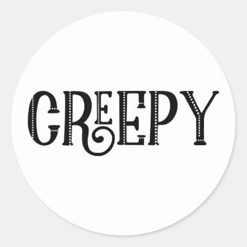 CREEPY Black White Whimsical Vintage Typography Classic Round Sticker