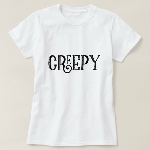 CREEPY Black White Whimsical Vintage Typography T_Shirt