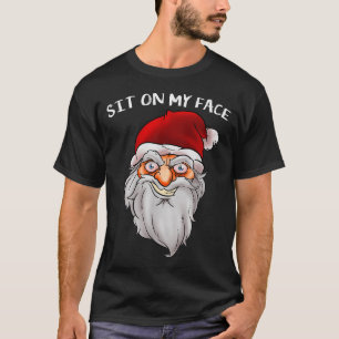 Creepy Santa Christmas -xmas Sit On My Face T-Shirt