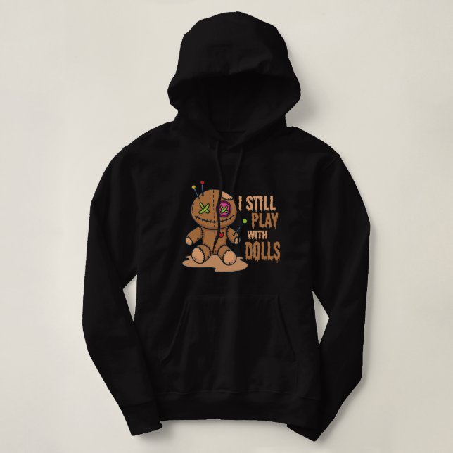 Creepy Voodoo Doll Halloween I Still Play With Dol Hoodie (Design Front)