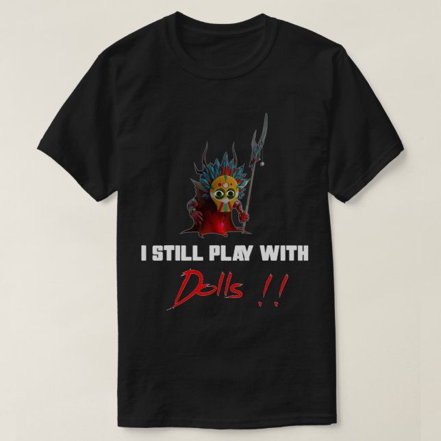 Creepy Voodoo I Still Play with Dolls Voodoo Doll  T-Shirt (Design Front)