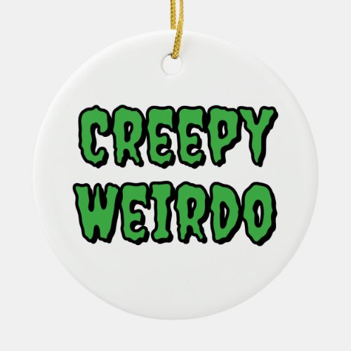 Creepy Weirdo Ceramic Ornament