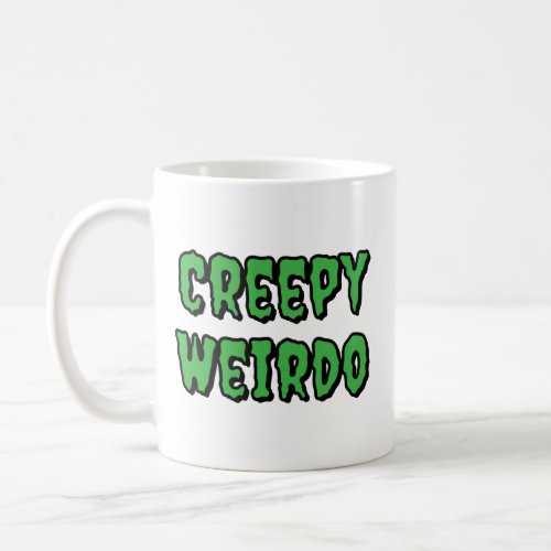 Creepy Weirdo Coffee Mug