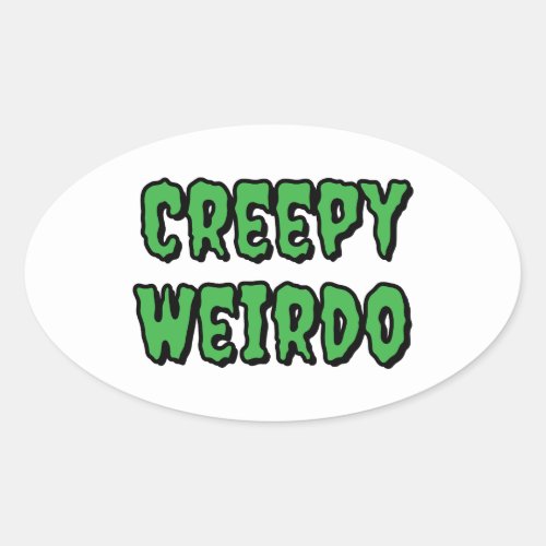 Creepy Weirdo Oval Sticker