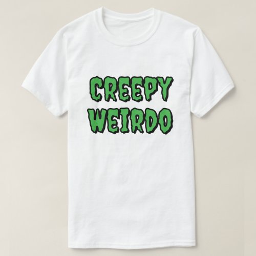 Creepy Weirdo T_Shirt