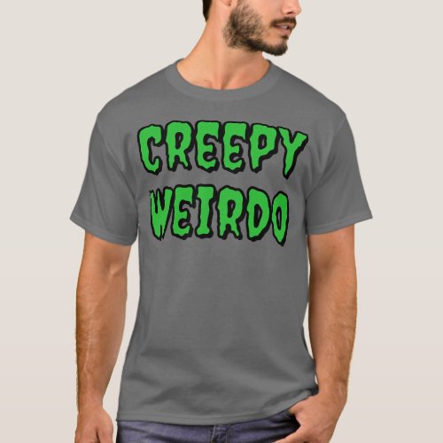 Creepy Weirdo T_Shirt