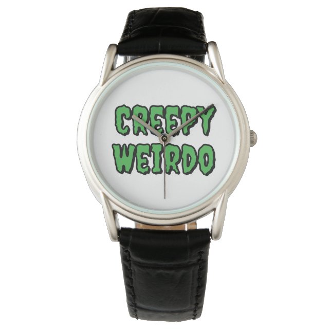 Creepy Weirdo Watch (Front)