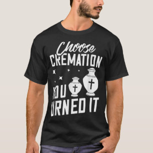 Cremation Crematory Mortician Funeral Director Ash T-Shirt