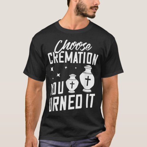 Cremation Crematory Mortician Funeral Director Ash T_Shirt