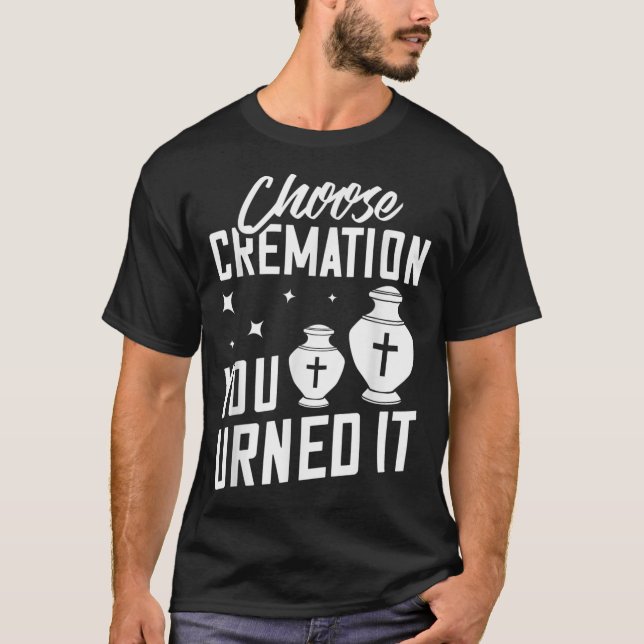 Cremation Crematory Mortician Funeral Director Ash T-Shirt (Front)