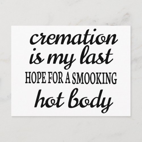 CREMATION IS MY LAST HOPE FOR A SMOOKING HOT BODY POSTCARD