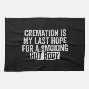 Cremation is My Last Hope For Smoking Hot Body Kitchen Towel