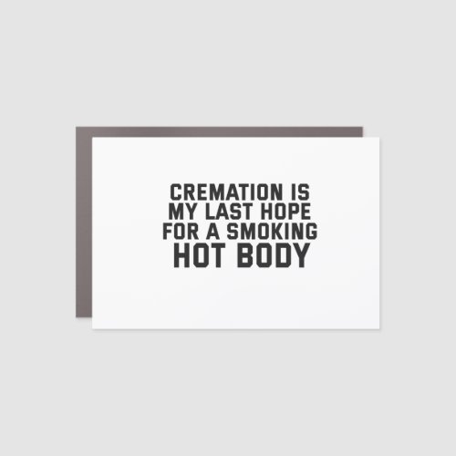 Cremation My Last Hope Human Ashes For A Smoking Car Magnet