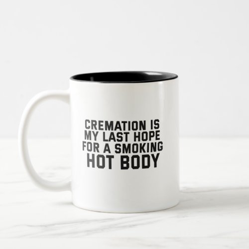 Cremation My Last Hope Human Ashes For A Smoking Two_Tone Coffee Mug