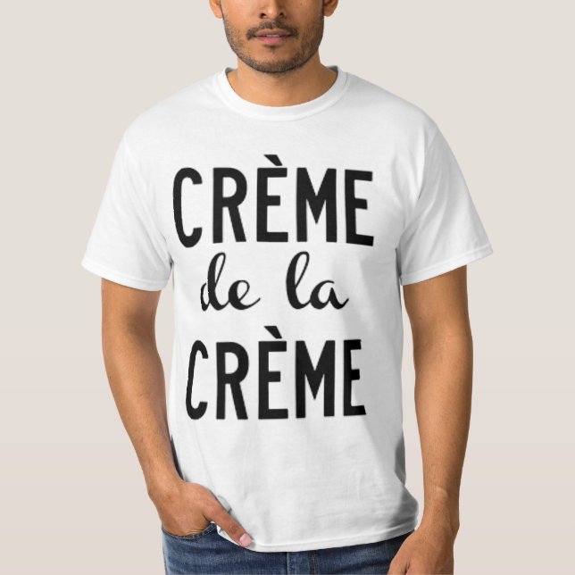 creme de la creme T-Shirt (Front)